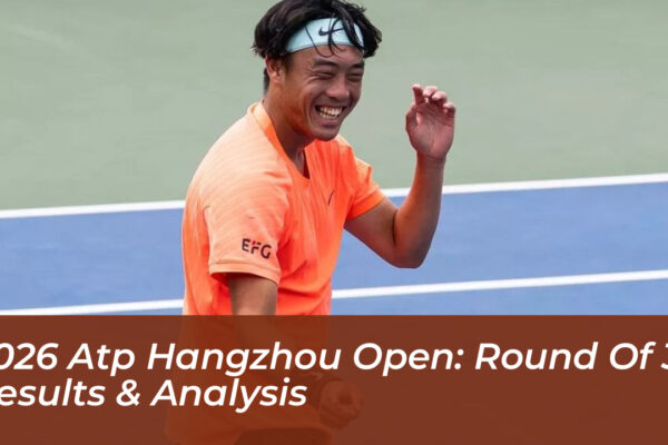 2026 atp hangzhou open round of 32 results analysis BbJM