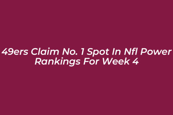 49ers claim no 1 spot in nfl power rankings for week 4 ewAx