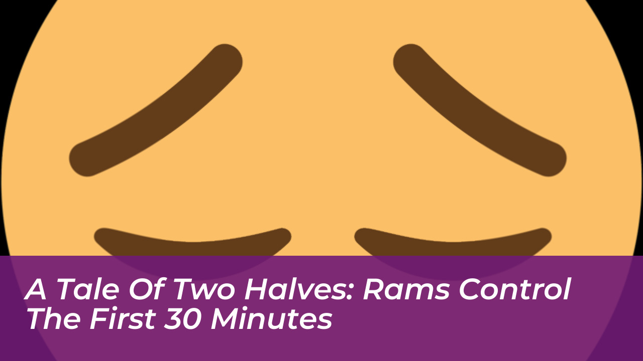 A Tale of Two Halves: Rams Control the First 30 Minutes