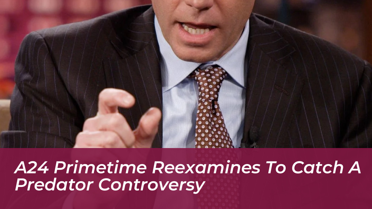 a24 primetime reexamines to catch a predator controversy EaYT