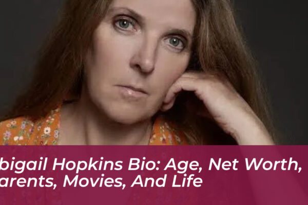 abigail hopkins bio age net worth parents movies and life ebwV