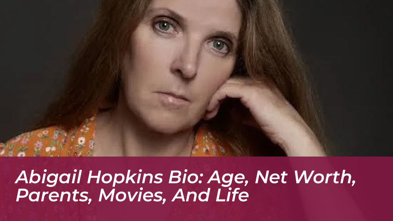 abigail hopkins bio age net worth parents movies and life ebwV