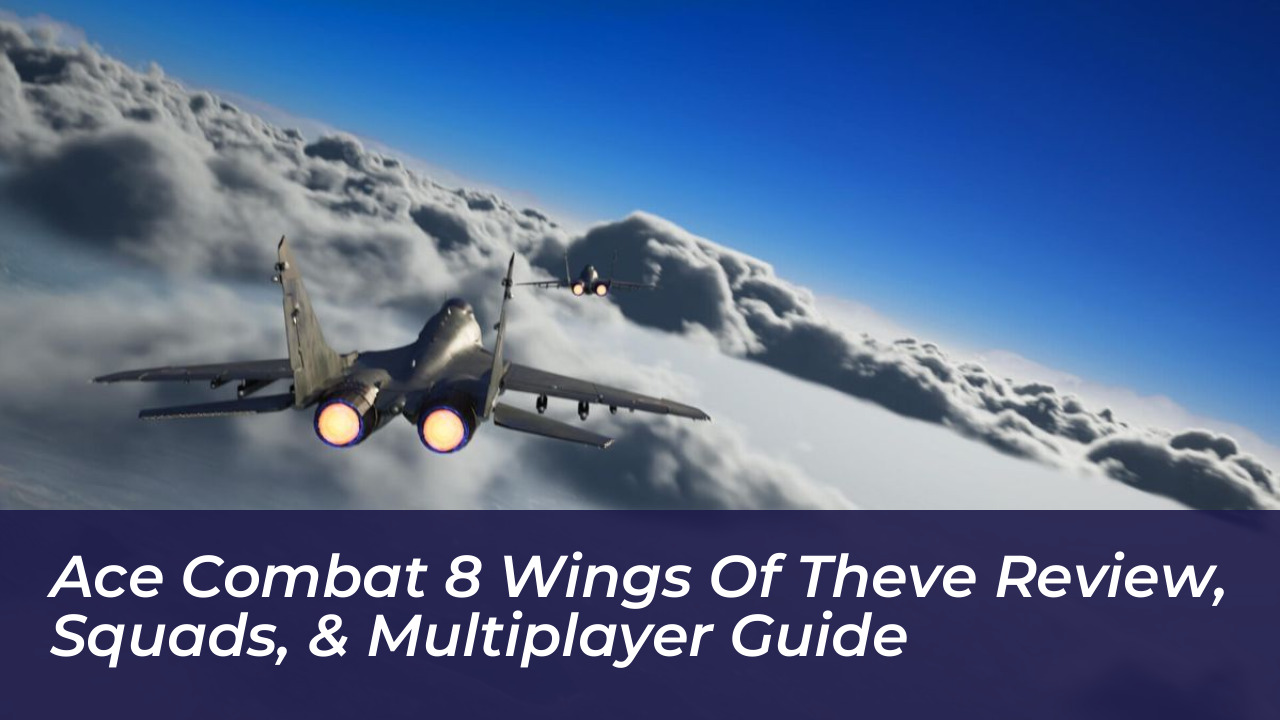 ace combat 8 wings of theve review squads multiplayer guide g0ya