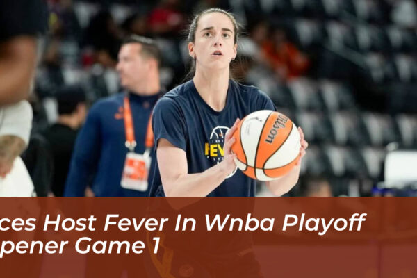 aces host fever in wnba playoff opener game 1 RJXC