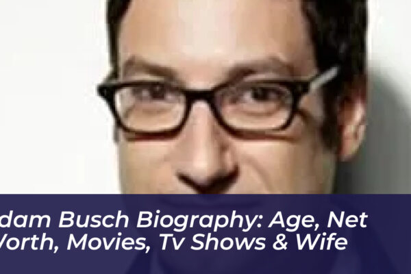 adam busch biography age net worth movies tv shows wife ODae