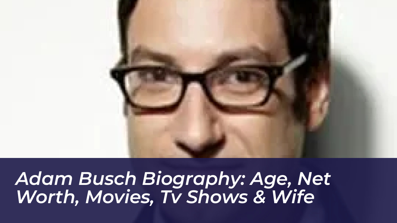 adam busch biography age net worth movies tv shows wife ODae