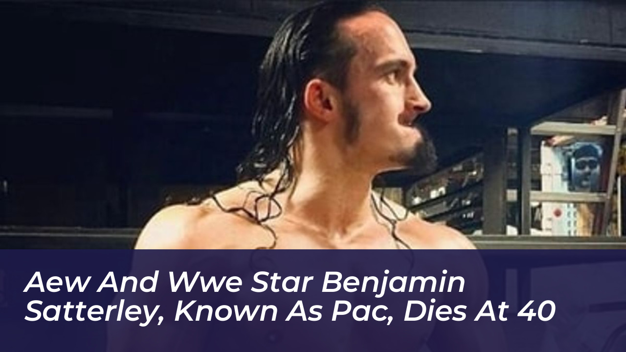aew and wwe star benjamin satterley known as pac dies at 40 p6NG