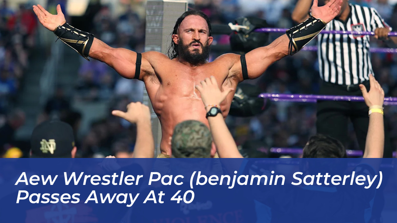 aew wrestler pac benjamin satterley passes away at 40 yHZl
