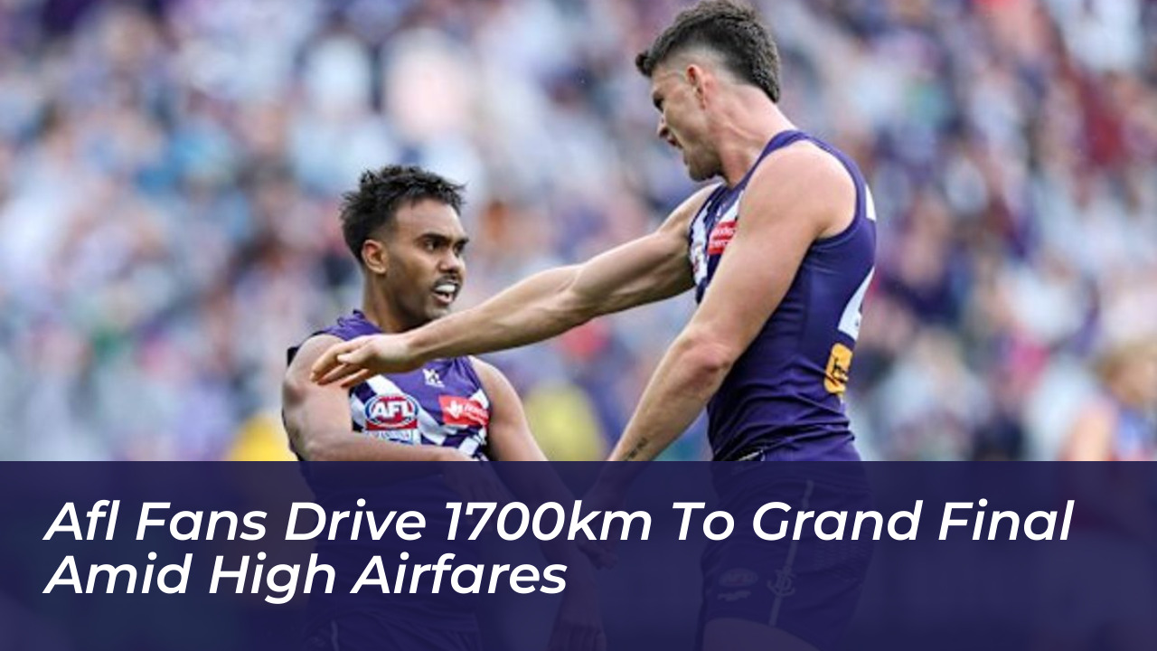 afl fans drive 1700km to grand final amid high airfares glQS