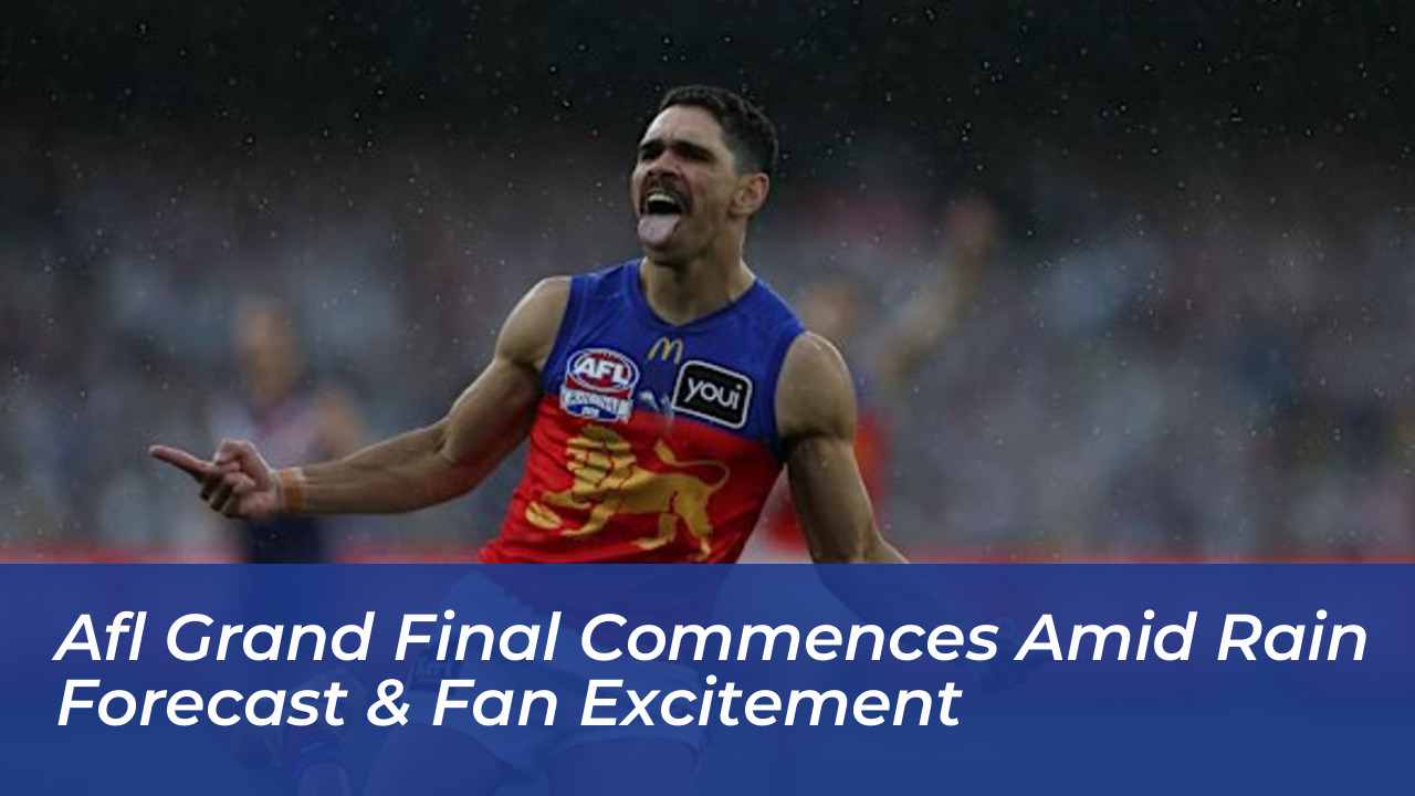 afl grand final commences amid rain forecast fan excitement flOJ