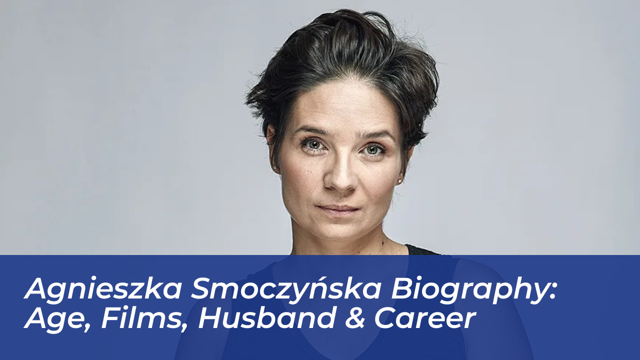 agnieszka smoczynska biography age films husband career ag9l