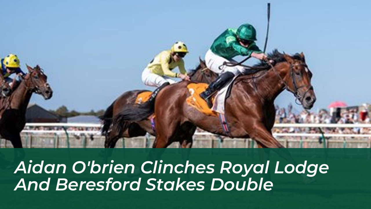 aidan obrien clinches royal lodge and beresford stakes double yFdB