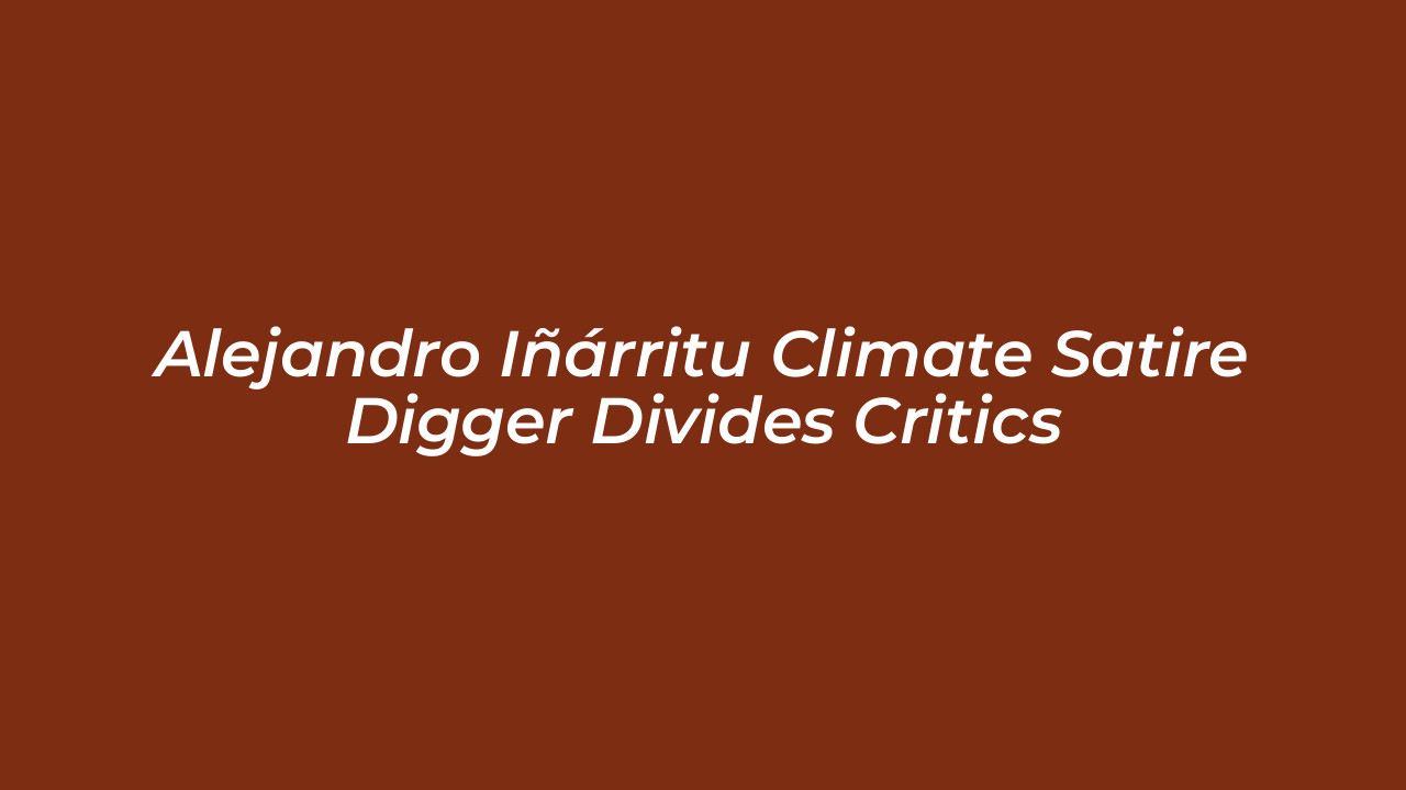 alejandro inarritu climate satire digger divides critics Hwma