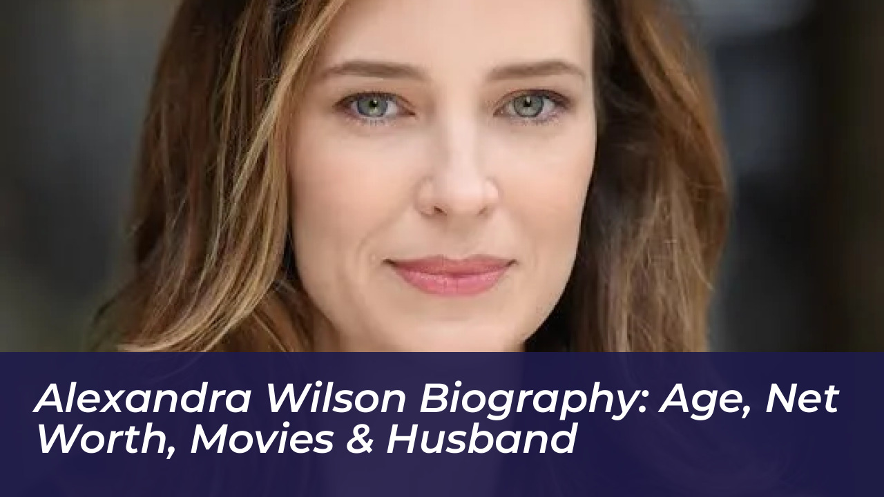 alexandra wilson biography age net worth movies husband YULN