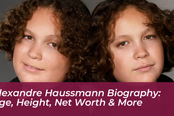 alexandre haussmann biography age height net worth more yrCa