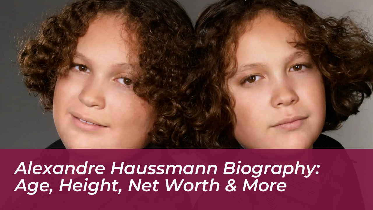 alexandre haussmann biography age height net worth more yrCa
