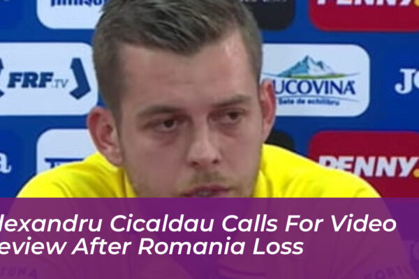 alexandru cicaldau calls for video review after romania loss Fk7z