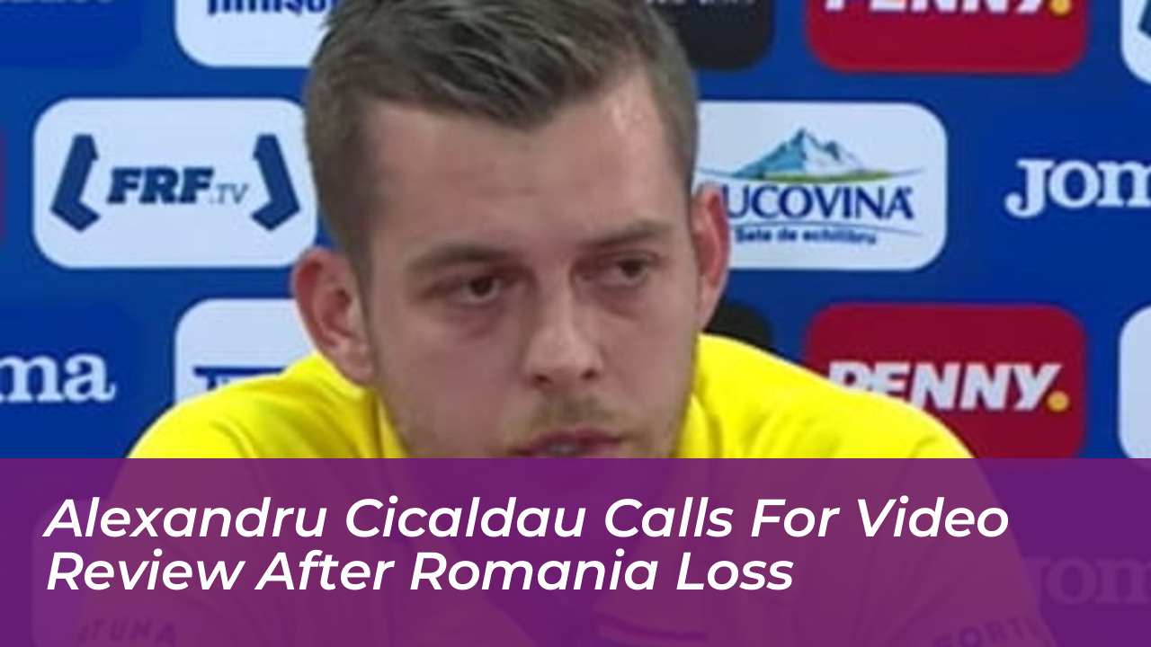 alexandru cicaldau calls for video review after romania loss Fk7z