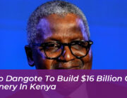 aliko dangote to build 16 billion oil refinery in kenya VbDF