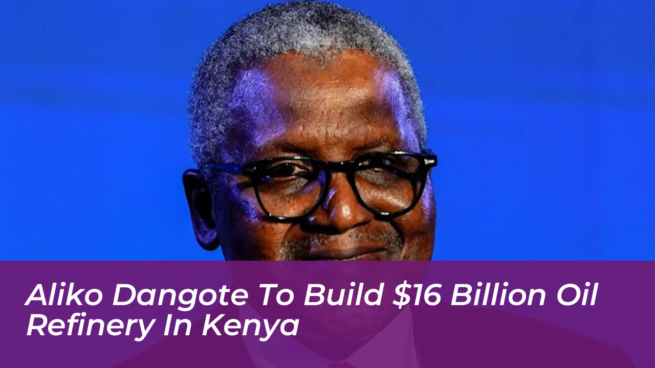aliko dangote to build 16 billion oil refinery in kenya VbDF