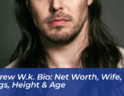 andrew w k bio net worth wife songs height age liHv