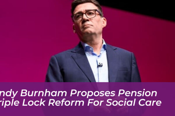 andy burnham proposes pension triple lock reform for social care olji