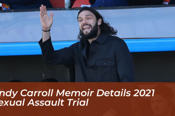 andy carroll memoir details 2021 sexual assault trial V5E0