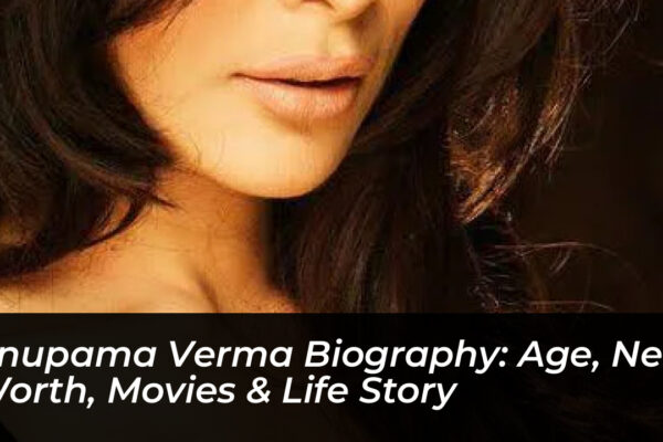 anupama verma biography age net worth movies life story G8H6