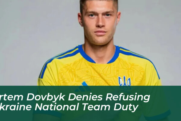 artem dovbyk denies refusing ukraine national team duty b8Iq