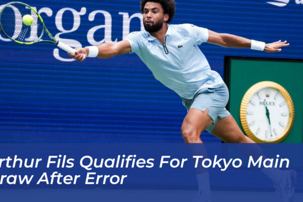 arthur fils qualifies for tokyo main draw after error aSvp