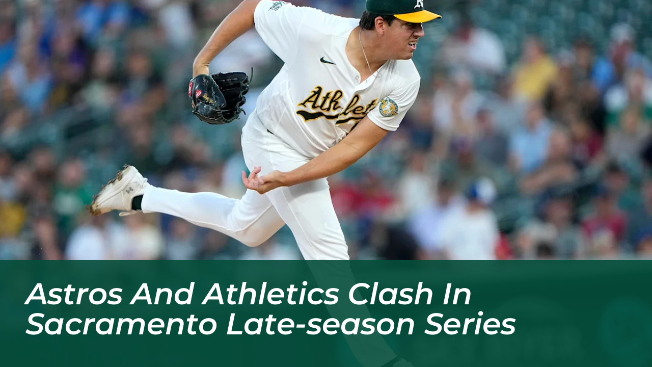 astros and athletics clash in sacramento late season series sNEa