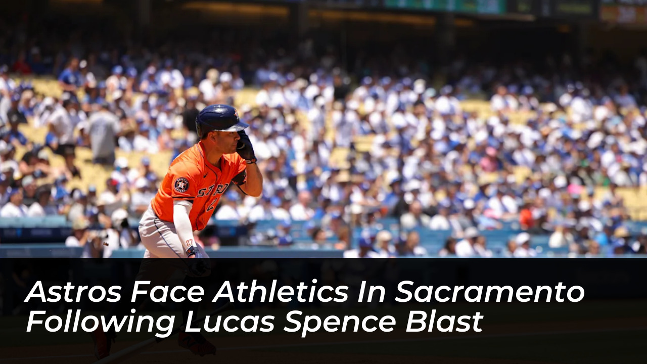 astros face athletics in sacramento following lucas spence blast lZcF