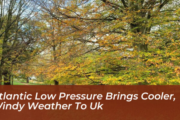 atlantic low pressure brings cooler windy weather to uk 6WJg