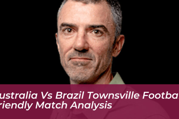 australia vs brazil townsville football friendly match analysis 8NTw