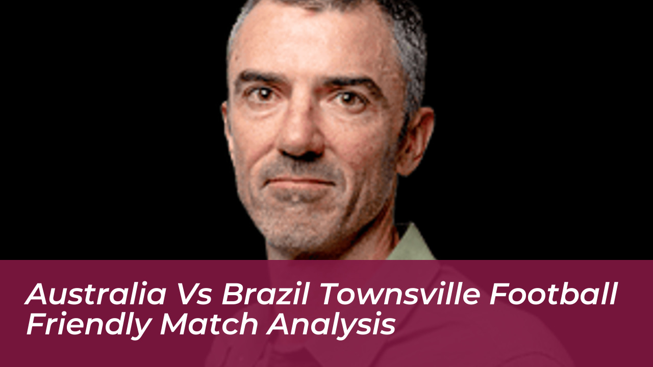 australia vs brazil townsville football friendly match analysis 8NTw