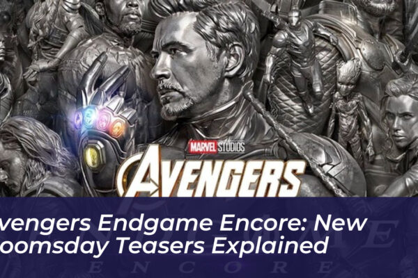 avengers endgame encore new doomsday teasers explained nQbA