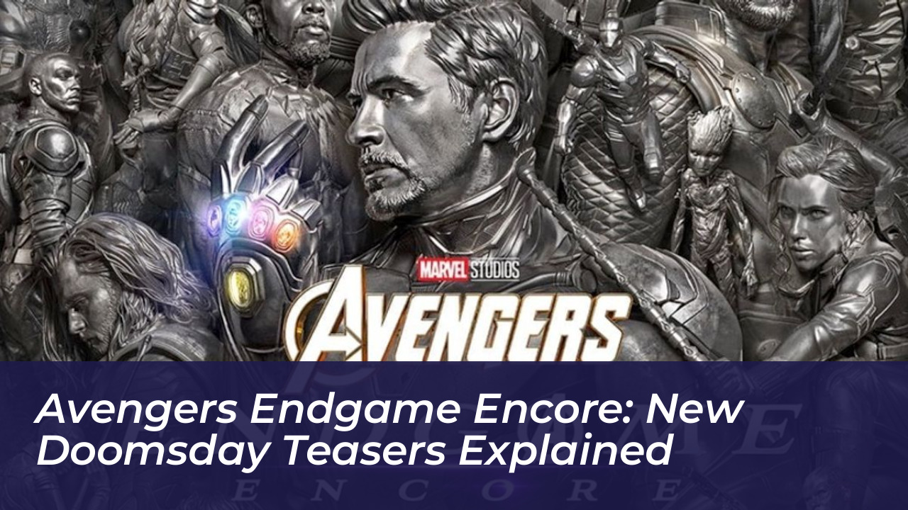 avengers endgame encore new doomsday teasers explained nQbA