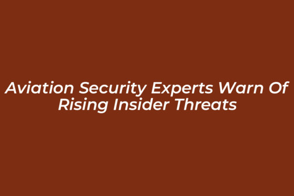 aviation security experts warn of rising insider threats oiEJ