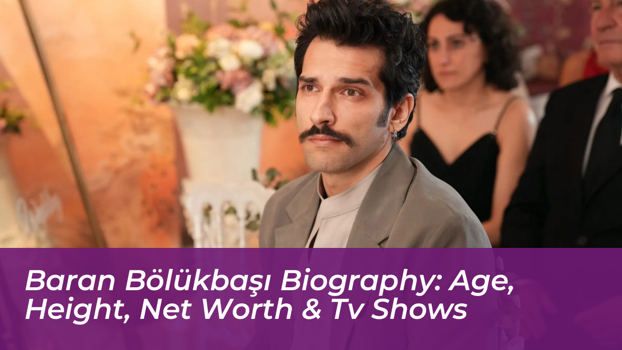 baran bolukbasi biography age height net worth tv shows AYUA