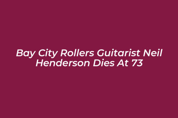 bay city rollers guitarist neil henderson dies at 73 W8fp