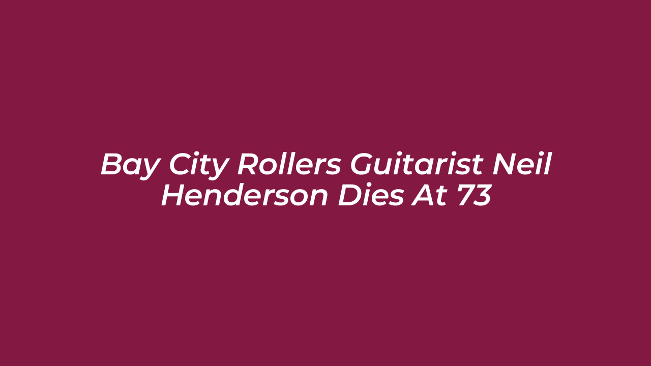 bay city rollers guitarist neil henderson dies at 73 W8fp