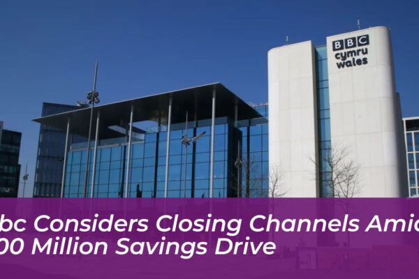 bbc considers closing channels amid 500 million savings drive FT4E