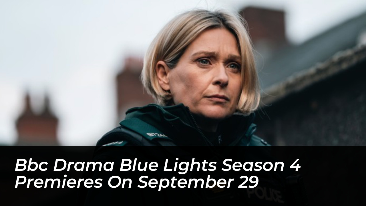 bbc drama blue lights season 4 premieres on september 29 KROJ