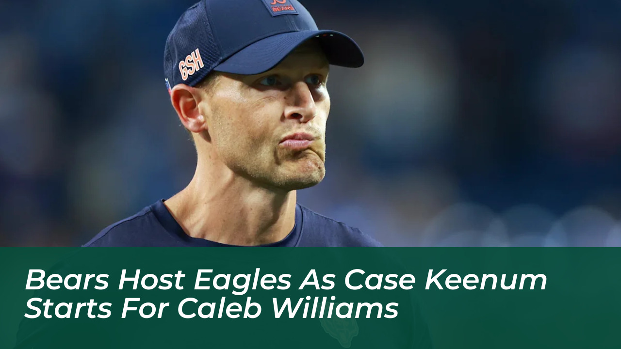 bears host eagles as case keenum starts for caleb williams wAMz
