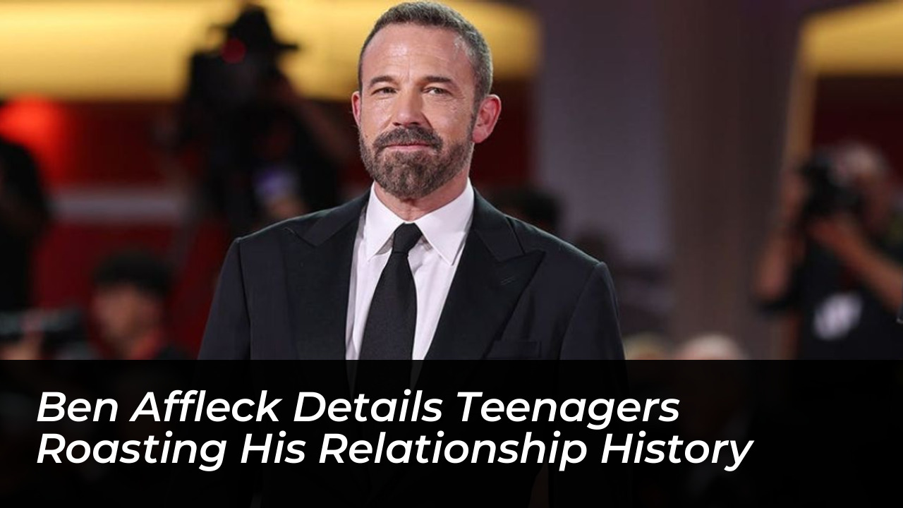 ben affleck details teenagers roasting his relationship history 0J0E