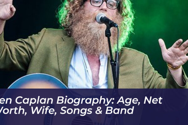 ben caplan biography age net worth wife songs band DQpw