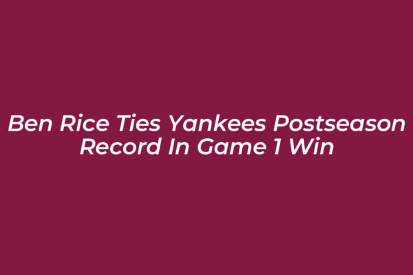 ben rice ties yankees postseason record in game 1 win Q7Ez