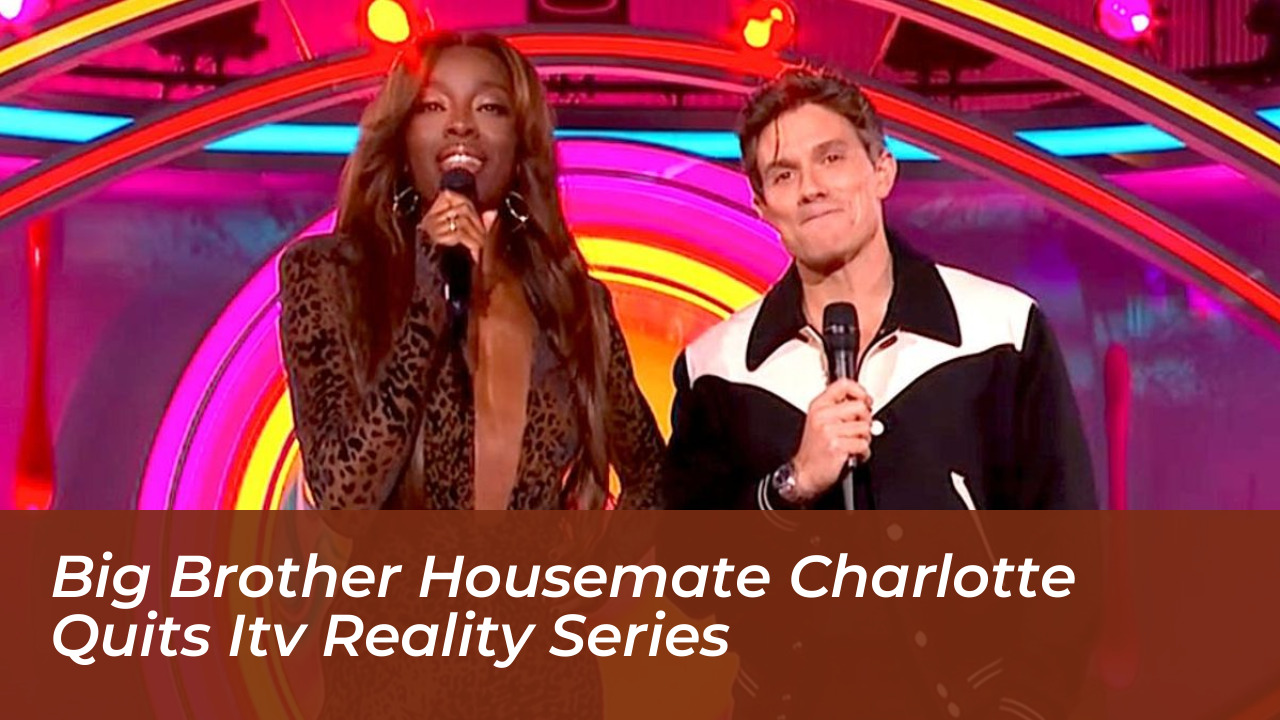 big brother housemate charlotte quits itv reality series qrTS