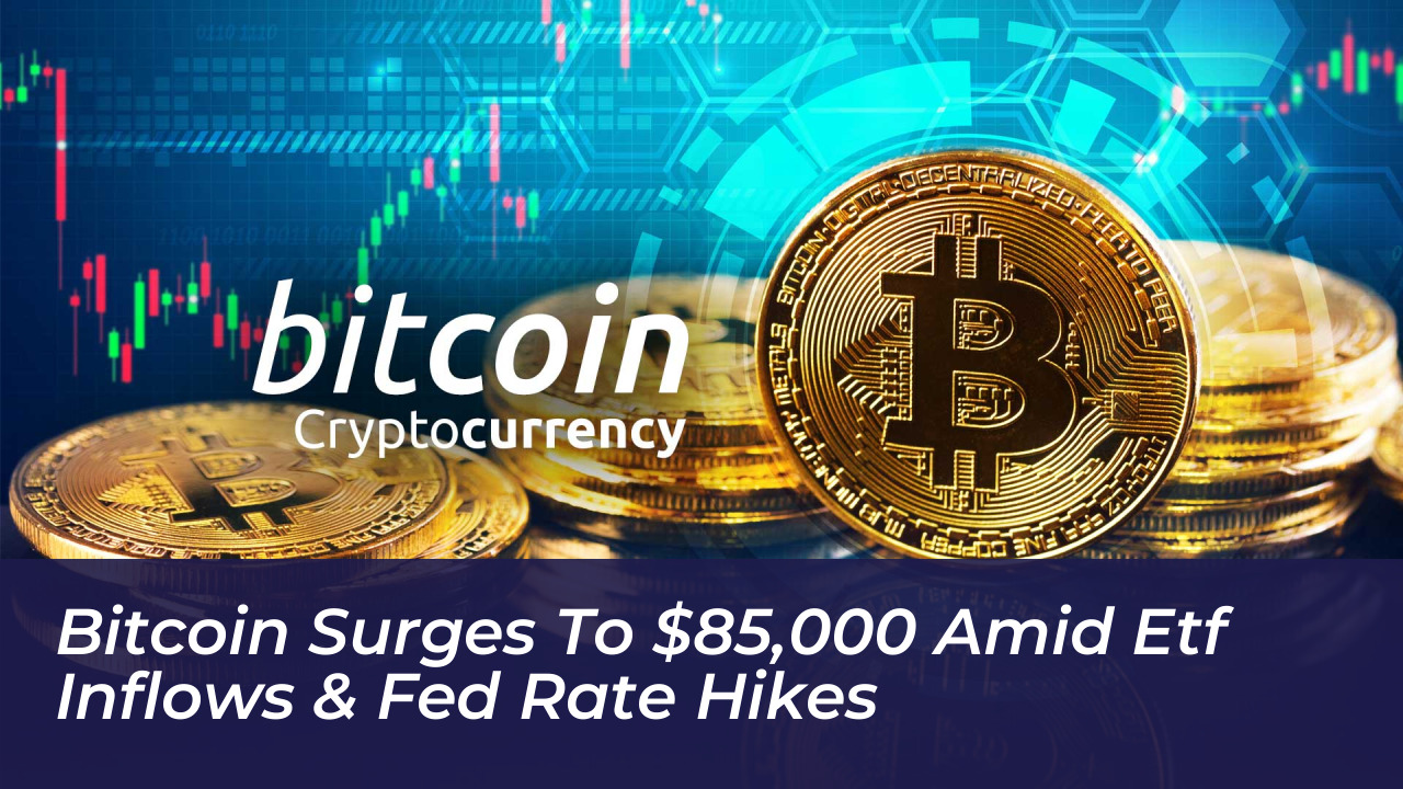 bitcoin surges to 85000 amid etf inflows fed rate hikes Rjhd
