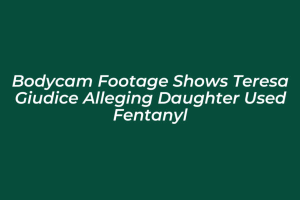 bodycam footage shows teresa giudice alleging daughter used fentanyl ajkb